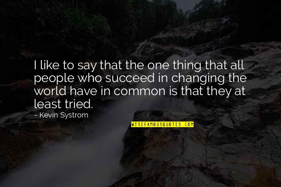 Kevin Systrom Quotes By Kevin Systrom: I like to say that the one thing