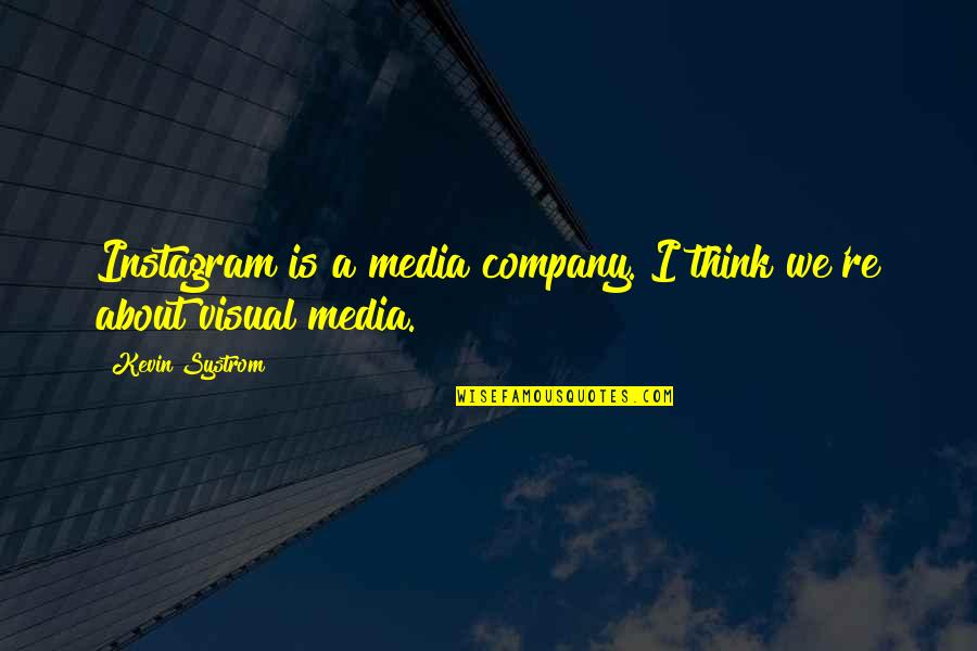 Kevin Systrom Quotes By Kevin Systrom: Instagram is a media company. I think we're