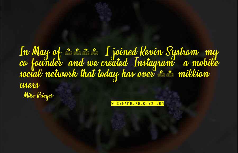 Kevin Systrom Quotes By Mike Krieger: In May of 2010, I joined Kevin Systrom,