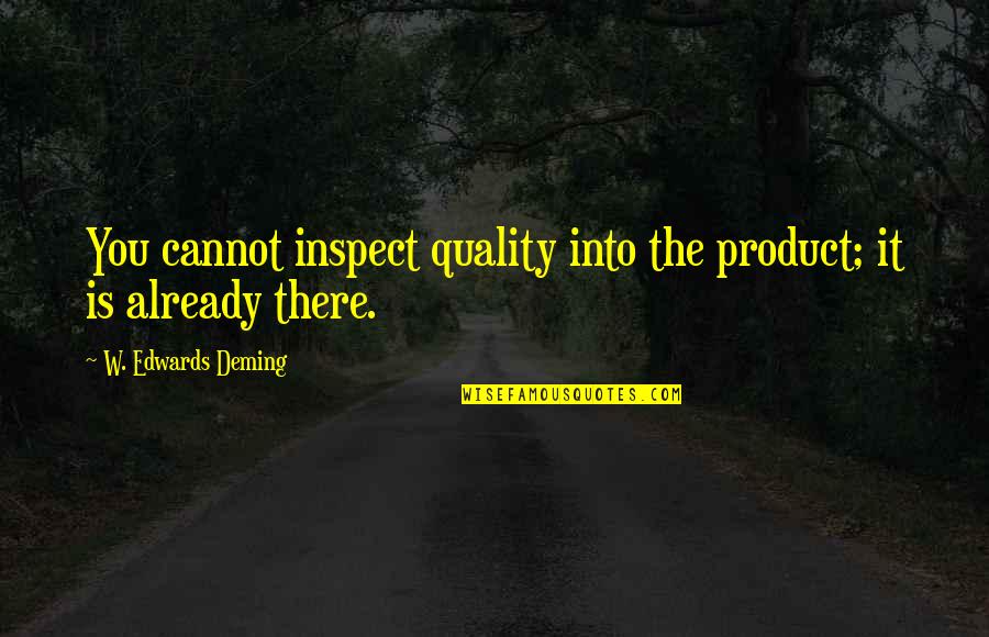 Kevin The Cucumber Quotes By W. Edwards Deming: You cannot inspect quality into the product; it