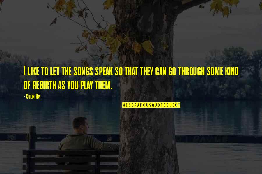 Kevin The Pigeon Quotes By Colin Hay: I like to let the songs speak so Kevin The Pigeon Quotes By Colin Hay: I like to let the songs speak so