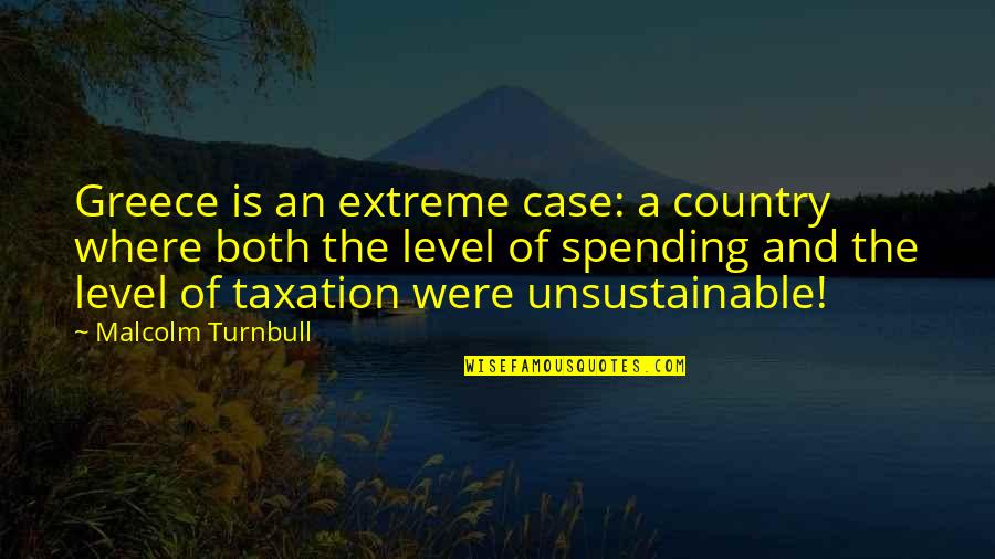 Kevin Tighe Quotes By Malcolm Turnbull: Greece is an extreme case: a country where Kevin Tighe Quotes By Malcolm Turnbull: Greece is an extreme case: a country where