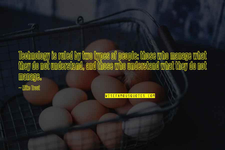Kevin Tighe Quotes By Mike Trout: Technology is ruled by two types of people: Kevin Tighe Quotes By Mike Trout: Technology is ruled by two types of people: