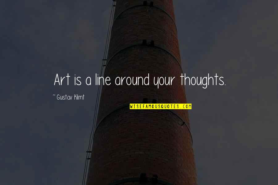 Kevin Tonkinson Quotes By Gustav Klimt: Art is a line around your thoughts.