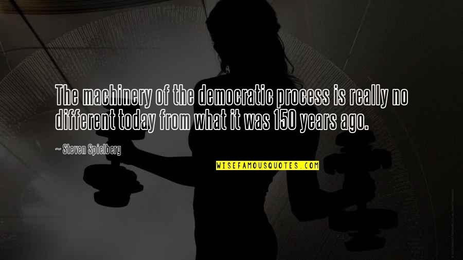 Kevin Tonkinson Quotes By Steven Spielberg: The machinery of the democratic process is really