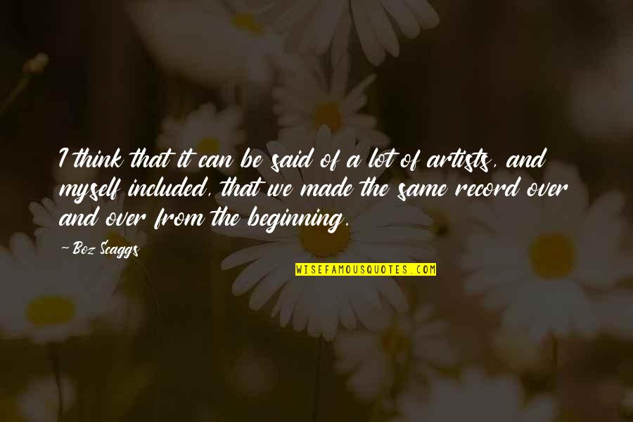 Kevin Tresaure Quotes By Boz Scaggs: I think that it can be said of Kevin Tresaure Quotes By Boz Scaggs: I think that it can be said of