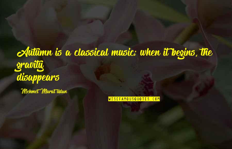 Kevin Tresaure Quotes By Mehmet Murat Ildan: Autumn is a classical music; when it begins, Kevin Tresaure Quotes By Mehmet Murat Ildan: Autumn is a classical music; when it begins,