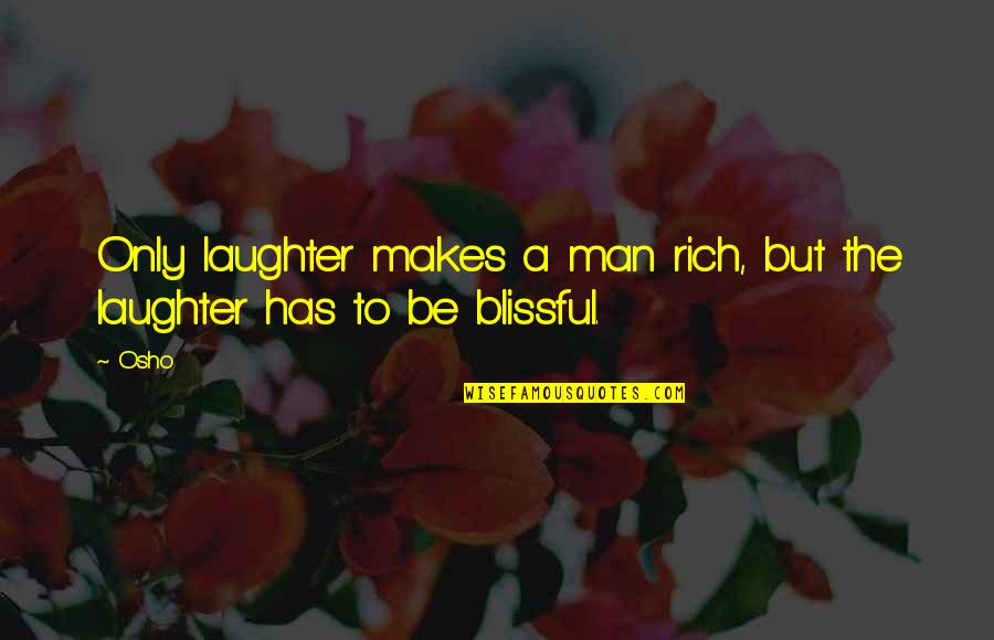 Kevin Trudeau Quotes By Osho: Only laughter makes a man rich, but the