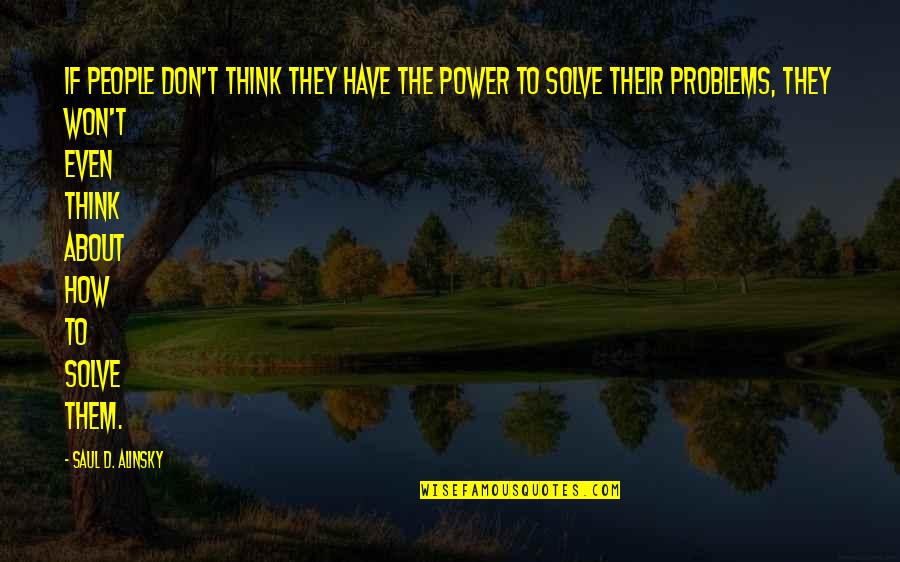 Kevin Weekes Quotes By Saul D. Alinsky: If people don't think they have the power