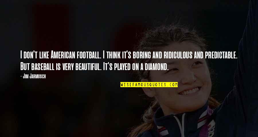 Kevin White Quotes By Jim Jarmusch: I don't like American football. I think it's