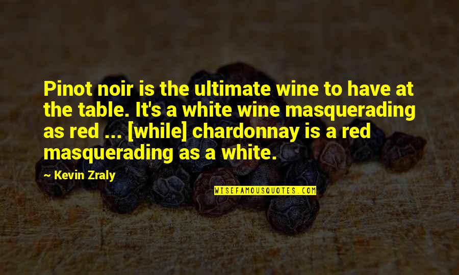 Kevin White Quotes By Kevin Zraly: Pinot noir is the ultimate wine to have