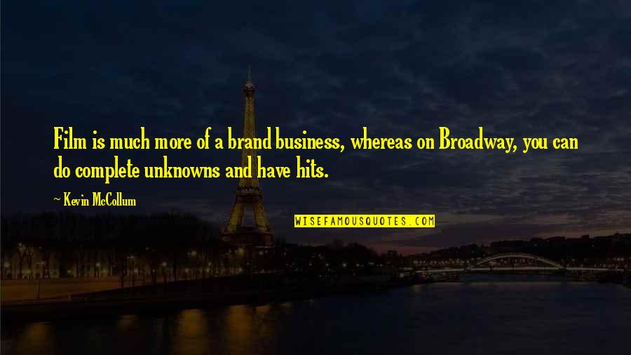 Kevin Woo Quotes By Kevin McCollum: Film is much more of a brand business,