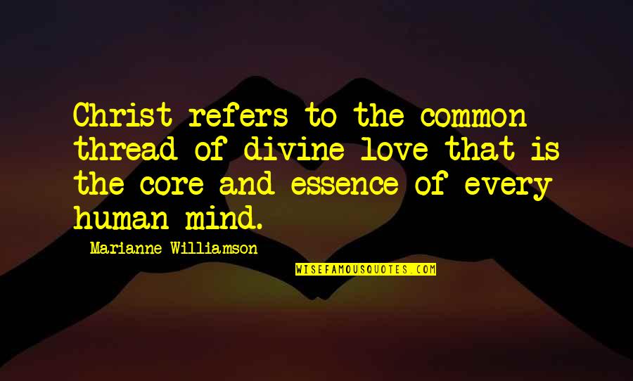 Kevin Woo Quotes By Marianne Williamson: Christ refers to the common thread of divine