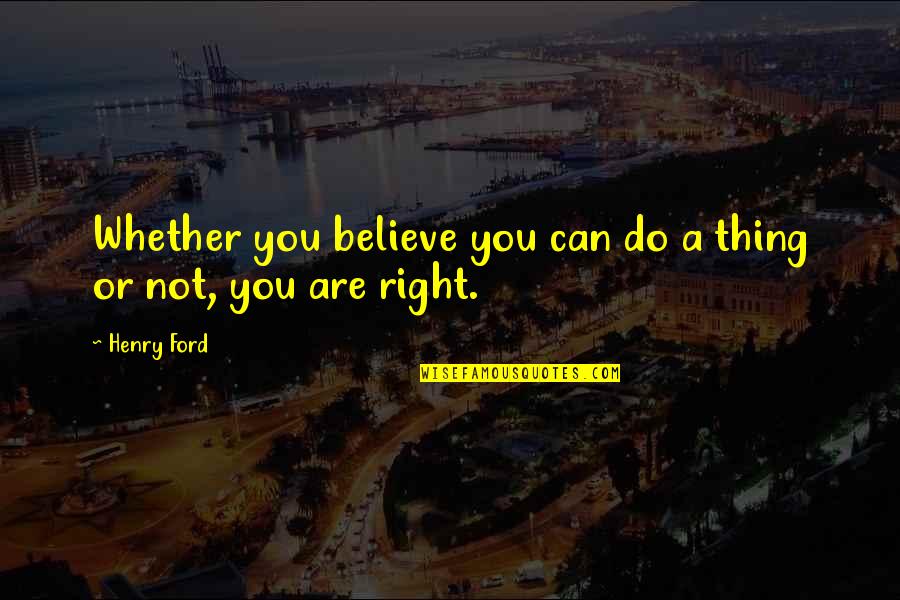 Kevin York Quotes By Henry Ford: Whether you believe you can do a thing