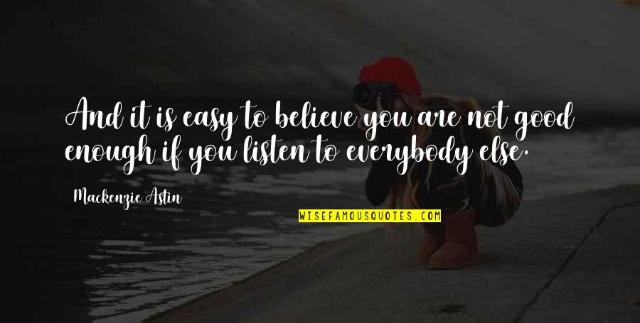 Kevin York Quotes By Mackenzie Astin: And it is easy to believe you are Kevin York Quotes By Mackenzie Astin: And it is easy to believe you are