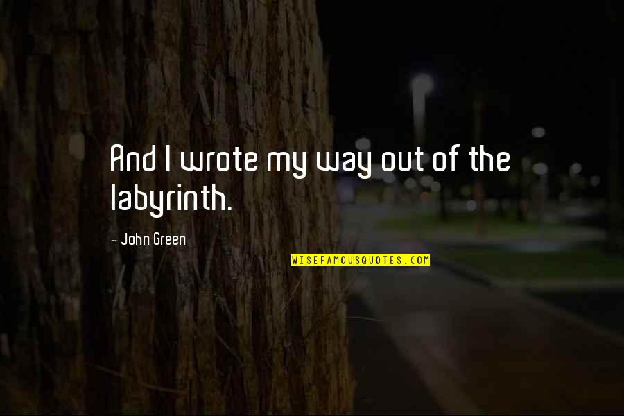 Kevin Youkilis Quotes By John Green: And I wrote my way out of the