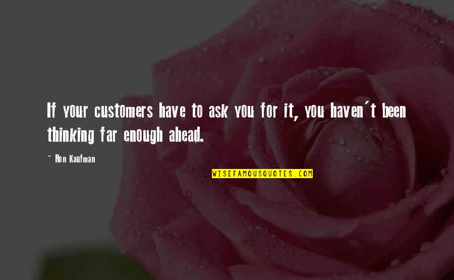 Kevin Zahri Quotes By Ron Kaufman: If your customers have to ask you for