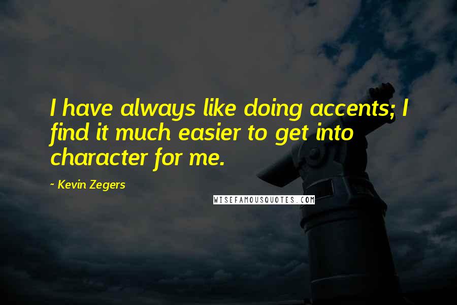 Kevin Zegers quotes: I have always like doing accents; I find it much easier to get into character for me.