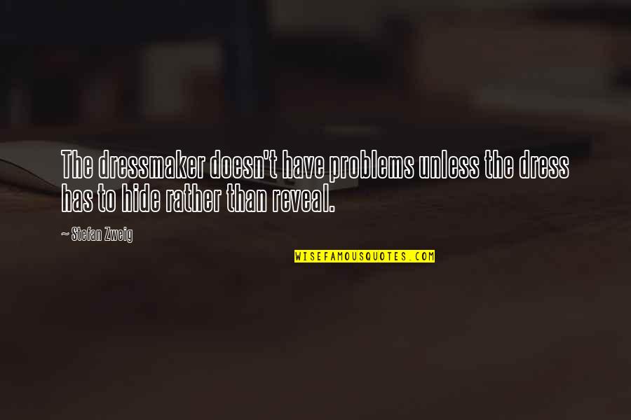 Kevlar Armor Quotes By Stefan Zweig: The dressmaker doesn't have problems unless the dress