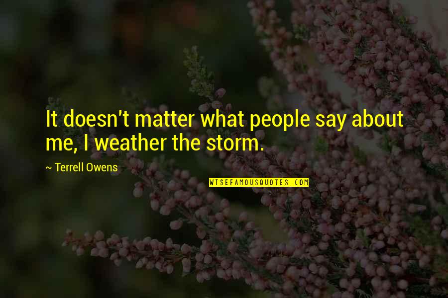 Kevlar Armor Quotes By Terrell Owens: It doesn't matter what people say about me,