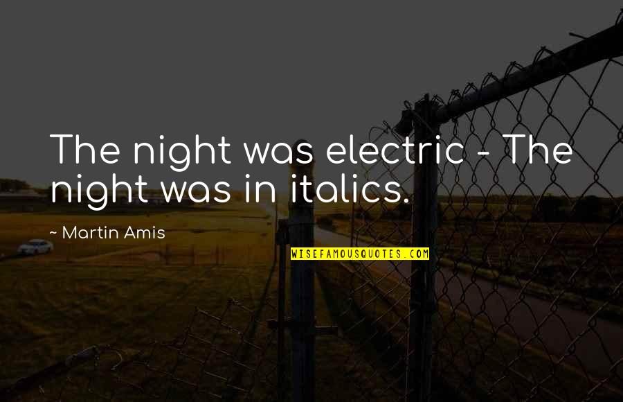 Kevlar Helmet Quotes By Martin Amis: The night was electric - The night was