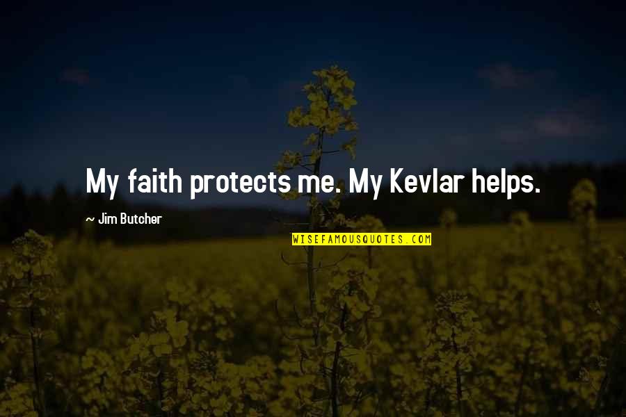 Kevlar Quotes By Jim Butcher: My faith protects me. My Kevlar helps.