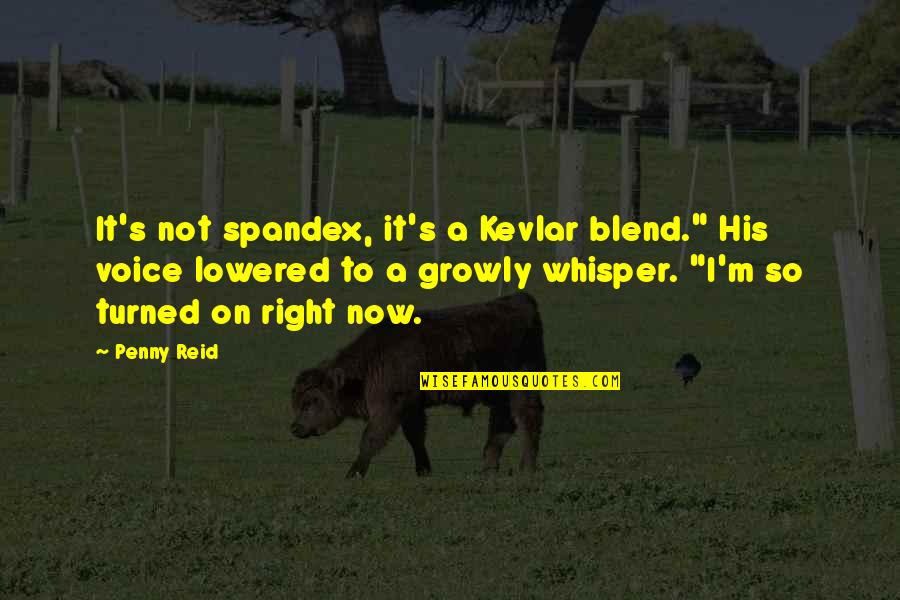 Kevlar Quotes By Penny Reid: It's not spandex, it's a Kevlar blend." His