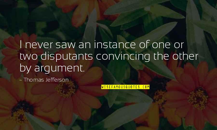 Kevlar Quotes By Thomas Jefferson: I never saw an instance of one or