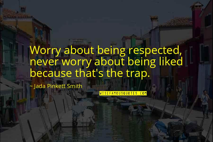 Kevles In The Name Quotes By Jada Pinkett Smith: Worry about being respected, never worry about being