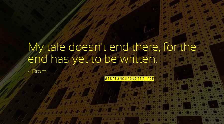 Kevorkian Curette Quotes By Brom: My tale doesn't end there, for the end