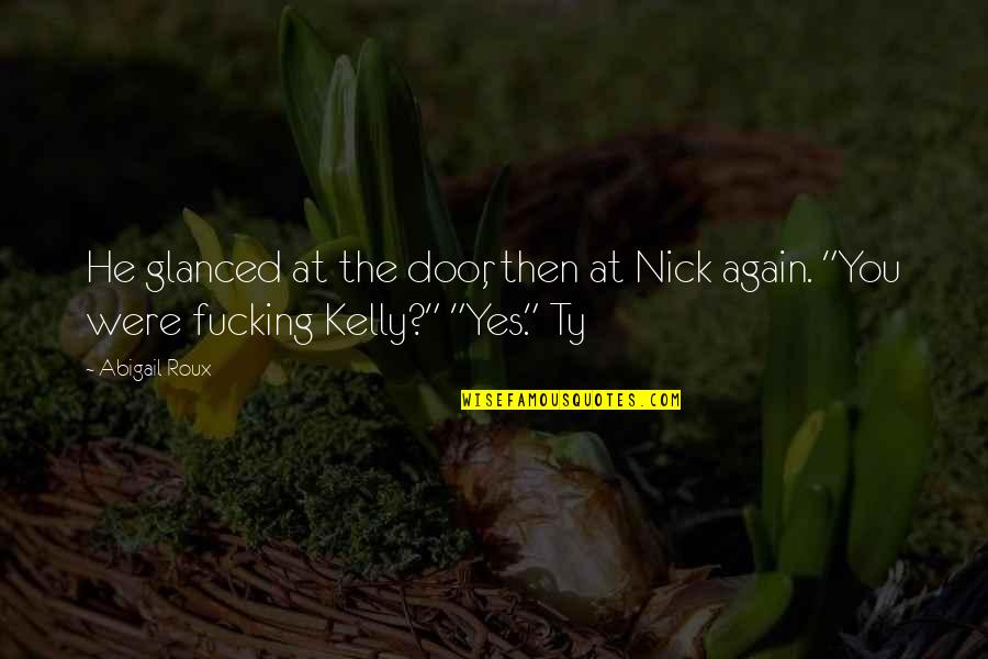 Kevorkian Homes Quotes By Abigail Roux: He glanced at the door, then at Nick