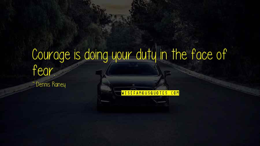 Kevorkian Sign Quotes By Dennis Rainey: Courage is doing your duty in the face