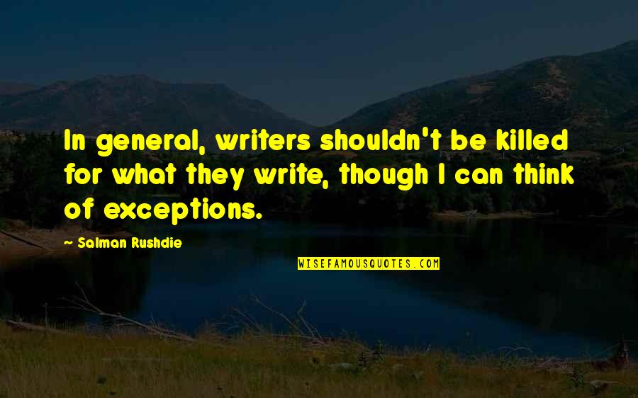 Kevsbest Quotes By Salman Rushdie: In general, writers shouldn't be killed for what