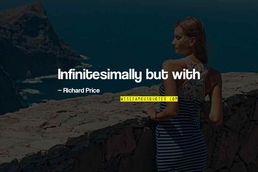 Kevster Quotes By Richard Price: Infinitesimally but with Kevster Quotes By Richard Price: Infinitesimally but with