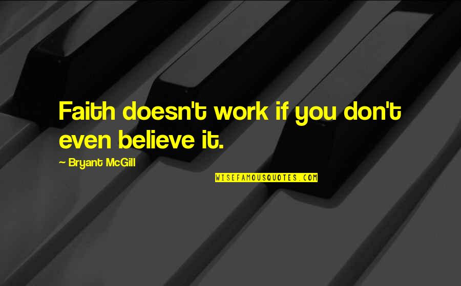 Kevt Quotes By Bryant McGill: Faith doesn't work if you don't even believe
