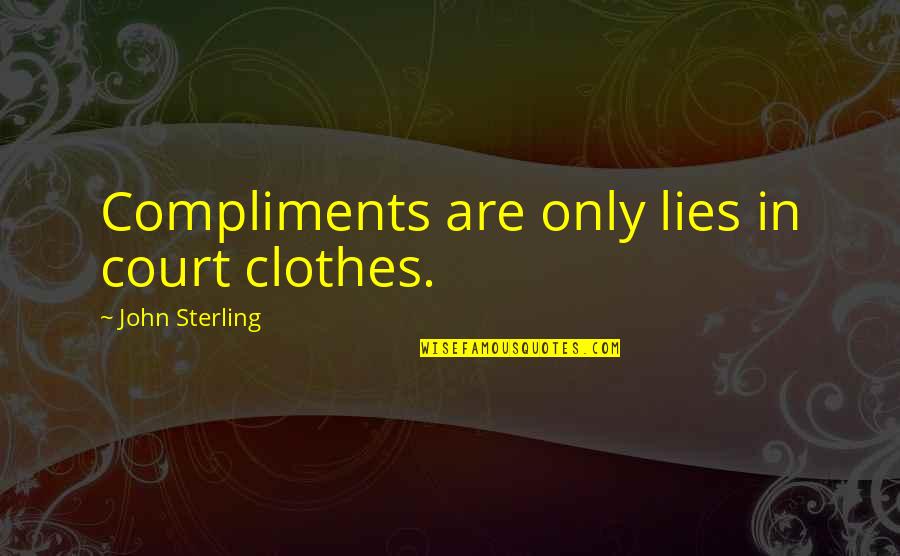 Kevwe Ogunje Quotes By John Sterling: Compliments are only lies in court clothes. Kevwe Ogunje Quotes By John Sterling: Compliments are only lies in court clothes.