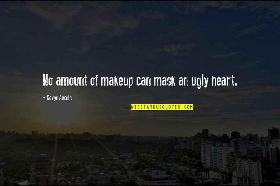 Kevyn Aucoin Makeup Quotes By Kevyn Aucoin: No amount of makeup can mask an ugly Kevyn Aucoin Makeup Quotes By Kevyn Aucoin: No amount of makeup can mask an ugly