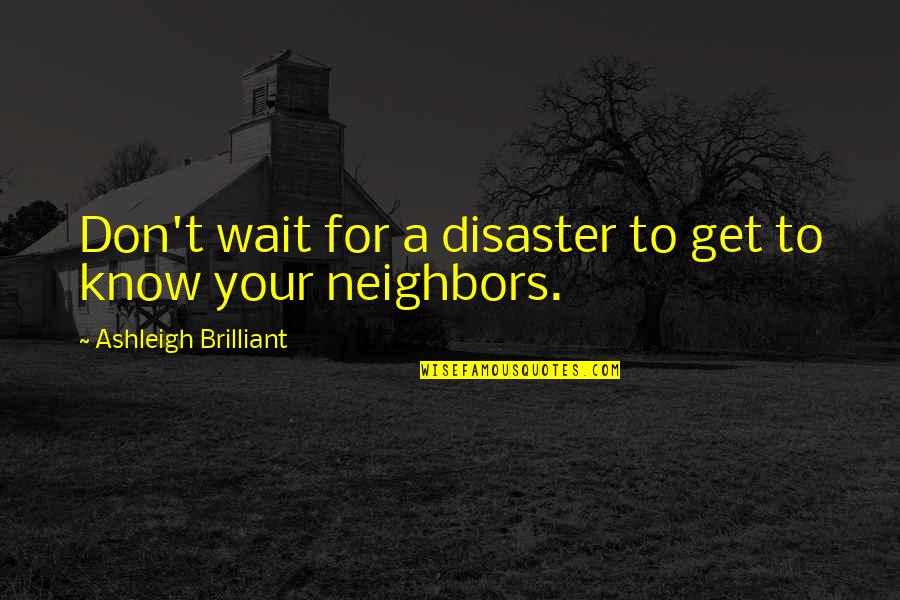 Kevyn Orr Quotes By Ashleigh Brilliant: Don't wait for a disaster to get to