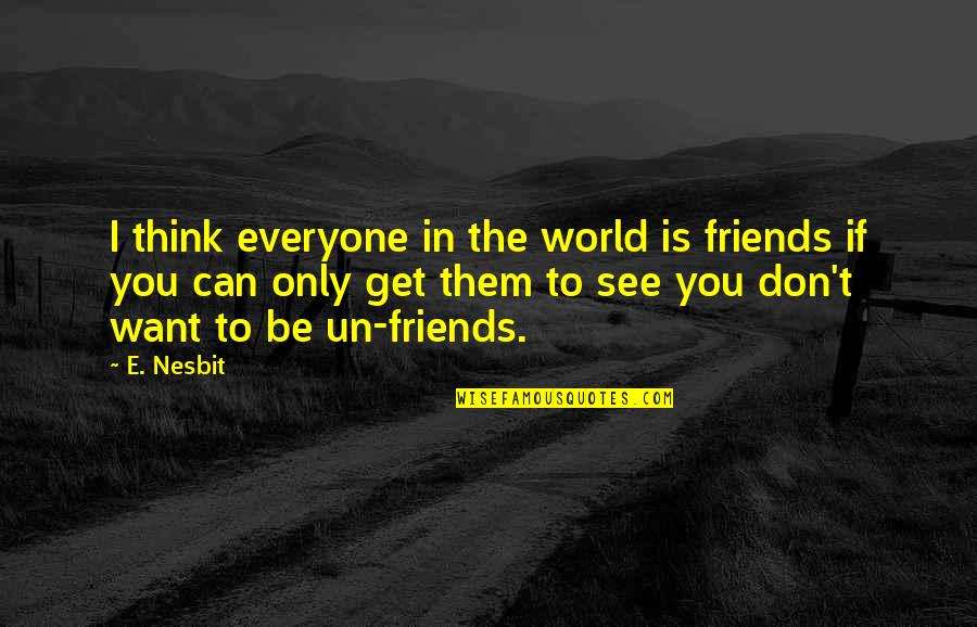 Kevyn Orr Quotes By E. Nesbit: I think everyone in the world is friends