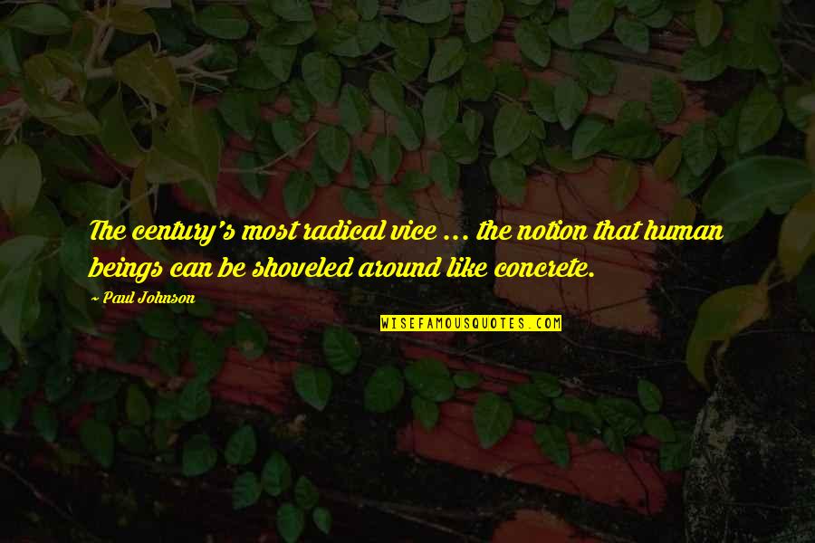 Kevyt Untuvatakki Quotes By Paul Johnson: The century's most radical vice ... the notion Kevyt Untuvatakki Quotes By Paul Johnson: The century's most radical vice ... the notion