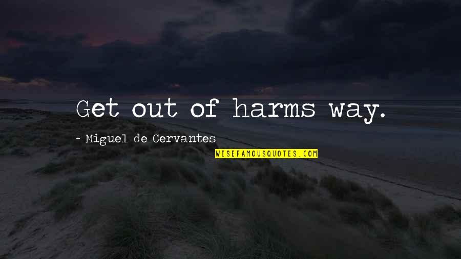 Kevytauto Quotes By Miguel De Cervantes: Get out of harms way. Kevytauto Quotes By Miguel De Cervantes: Get out of harms way.