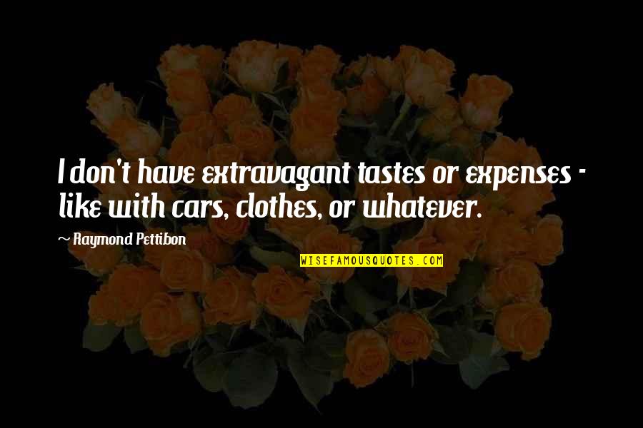 Kevytauto Quotes By Raymond Pettibon: I don't have extravagant tastes or expenses - Kevytauto Quotes By Raymond Pettibon: I don't have extravagant tastes or expenses -