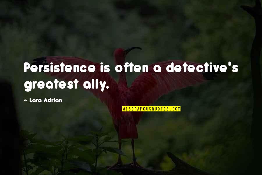 Kewajiban Adalah Quotes By Lara Adrian: Persistence is often a detective's greatest ally.