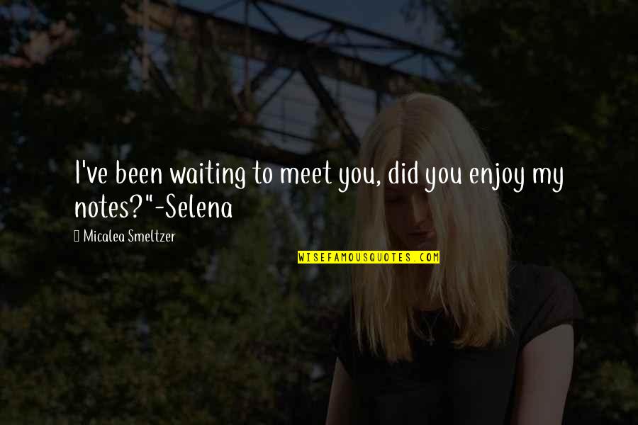 Kewajiban Menutup Quotes By Micalea Smeltzer: I've been waiting to meet you, did you