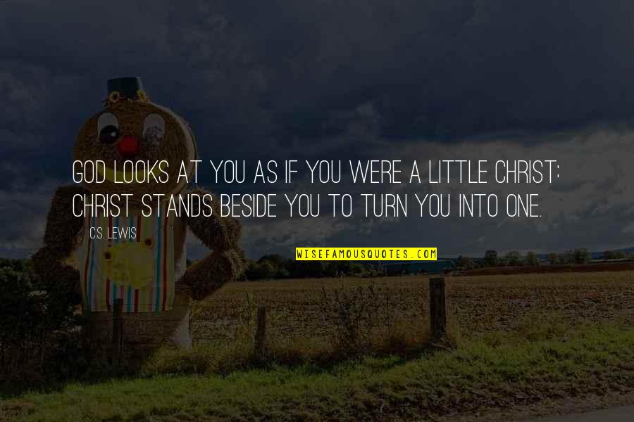 Kewalo Quotes By C.S. Lewis: God looks at you as if you were