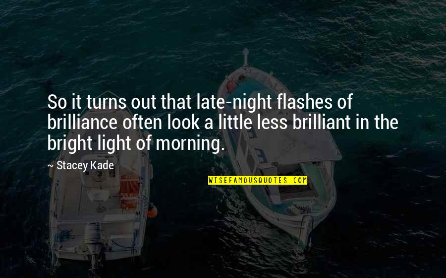 Kewan Platt Quotes By Stacey Kade: So it turns out that late-night flashes of Kewan Platt Quotes By Stacey Kade: So it turns out that late-night flashes of