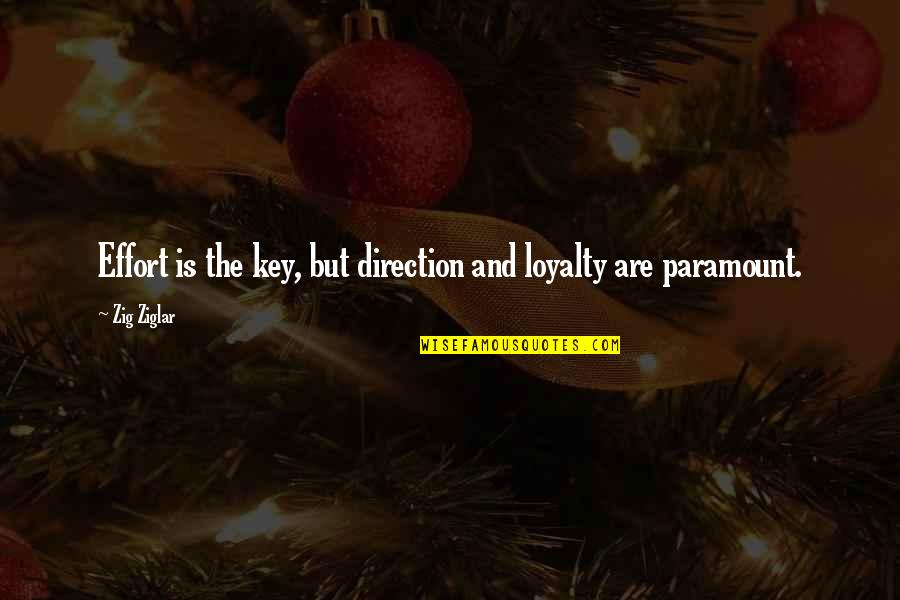 Kewaspadaan Universal Quotes By Zig Ziglar: Effort is the key, but direction and loyalty