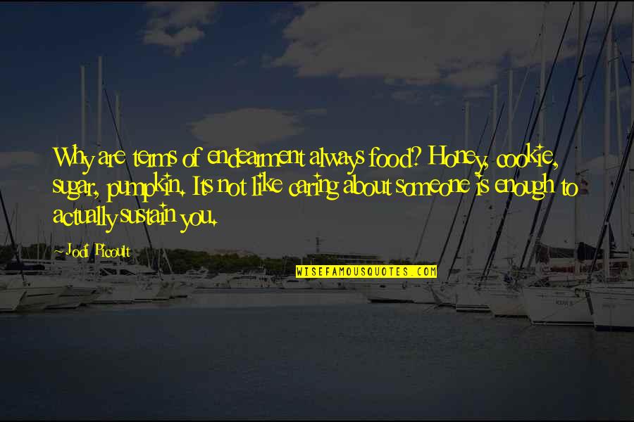 Kewell Werk Quotes By Jodi Picoult: Why are terms of endearment always food? Honey,