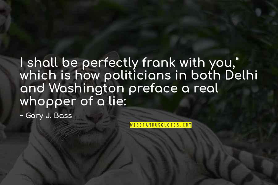 Kewibawaan Dalam Quotes By Gary J. Bass: I shall be perfectly frank with you," which
