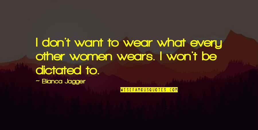 Kewibawaan Menurut Quotes By Bianca Jagger: I don't want to wear what every other